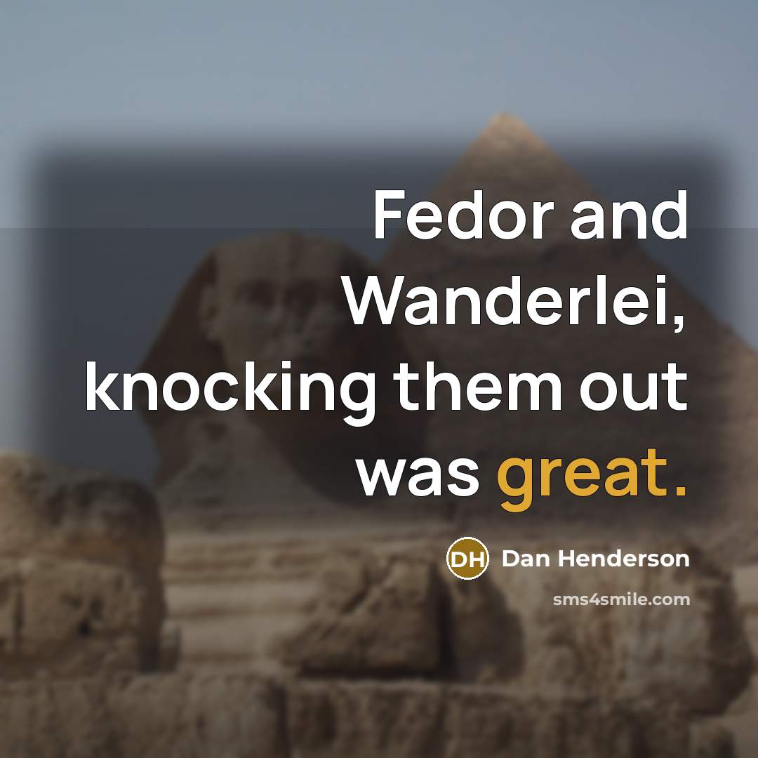 “Fedor and Wanderlei, knocking them out was great.…” quote by Dan Henderson
