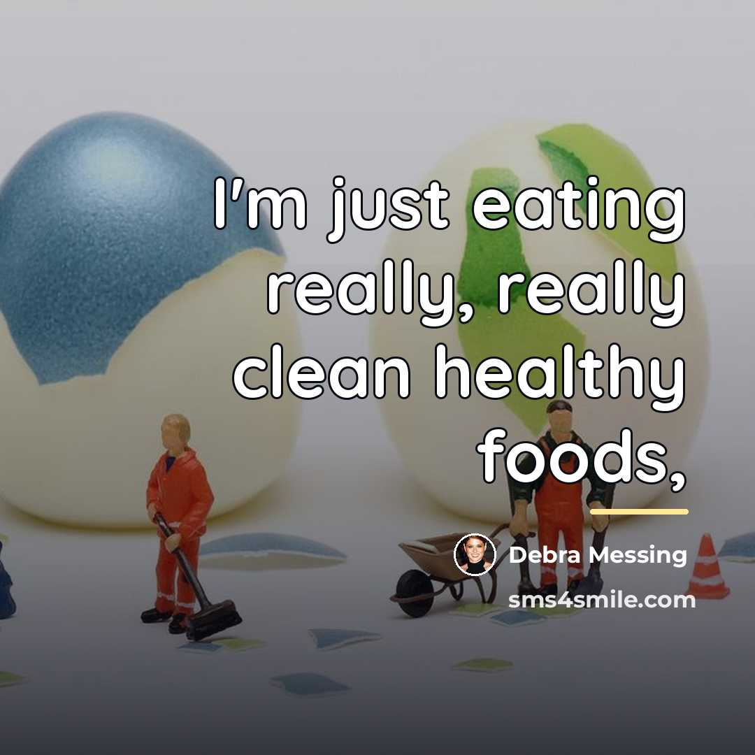 “I'm just eating really, really clean healthy foods,…” quote by Debra Messing