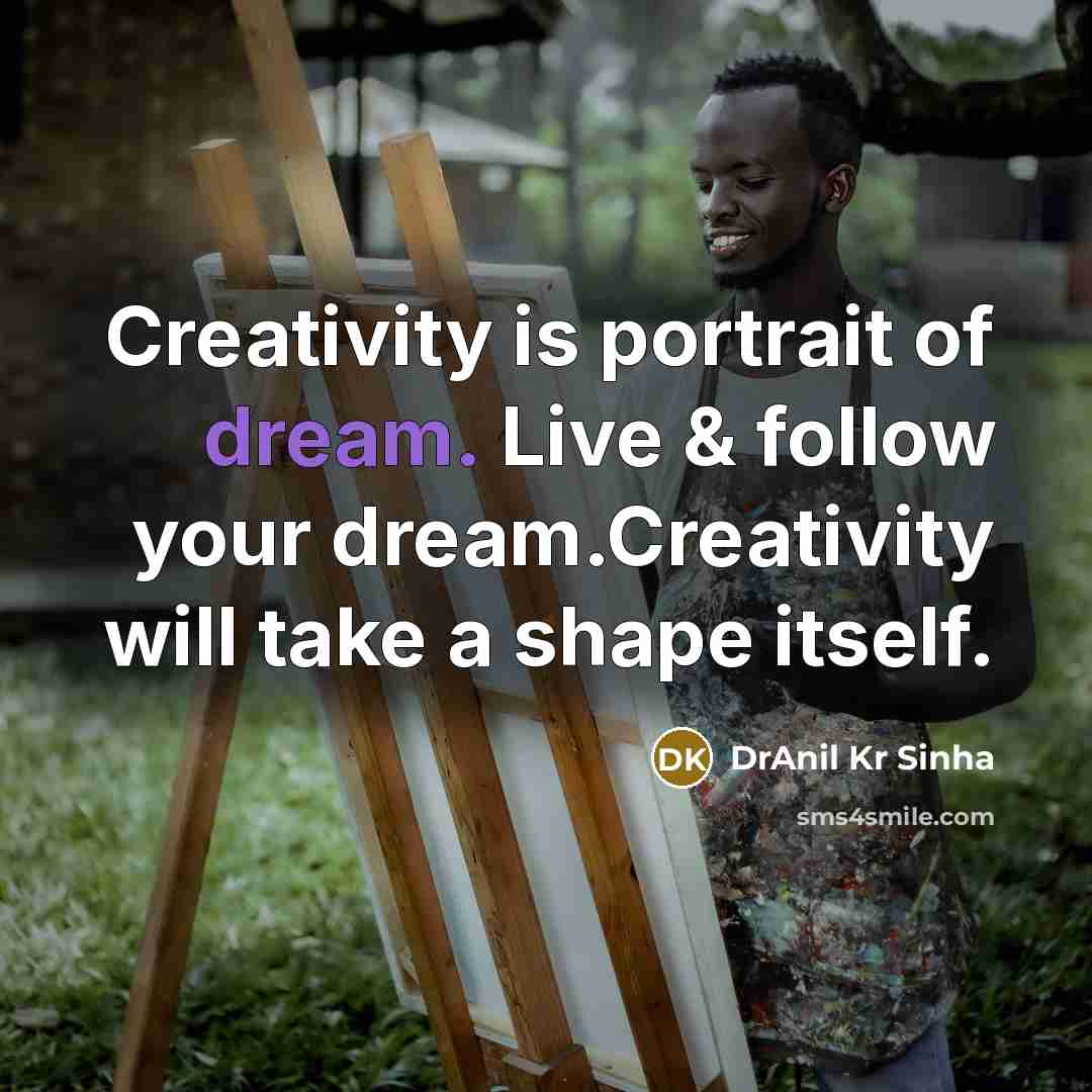 “Creativity is portrait of dream. Live & follow your dream.Creativity…” quote by DrAnil Kr Sinha