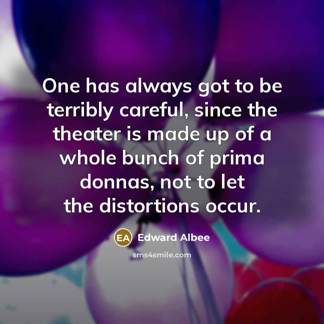 “One has always got to be terribly careful, since the…” quote by Edward Albee