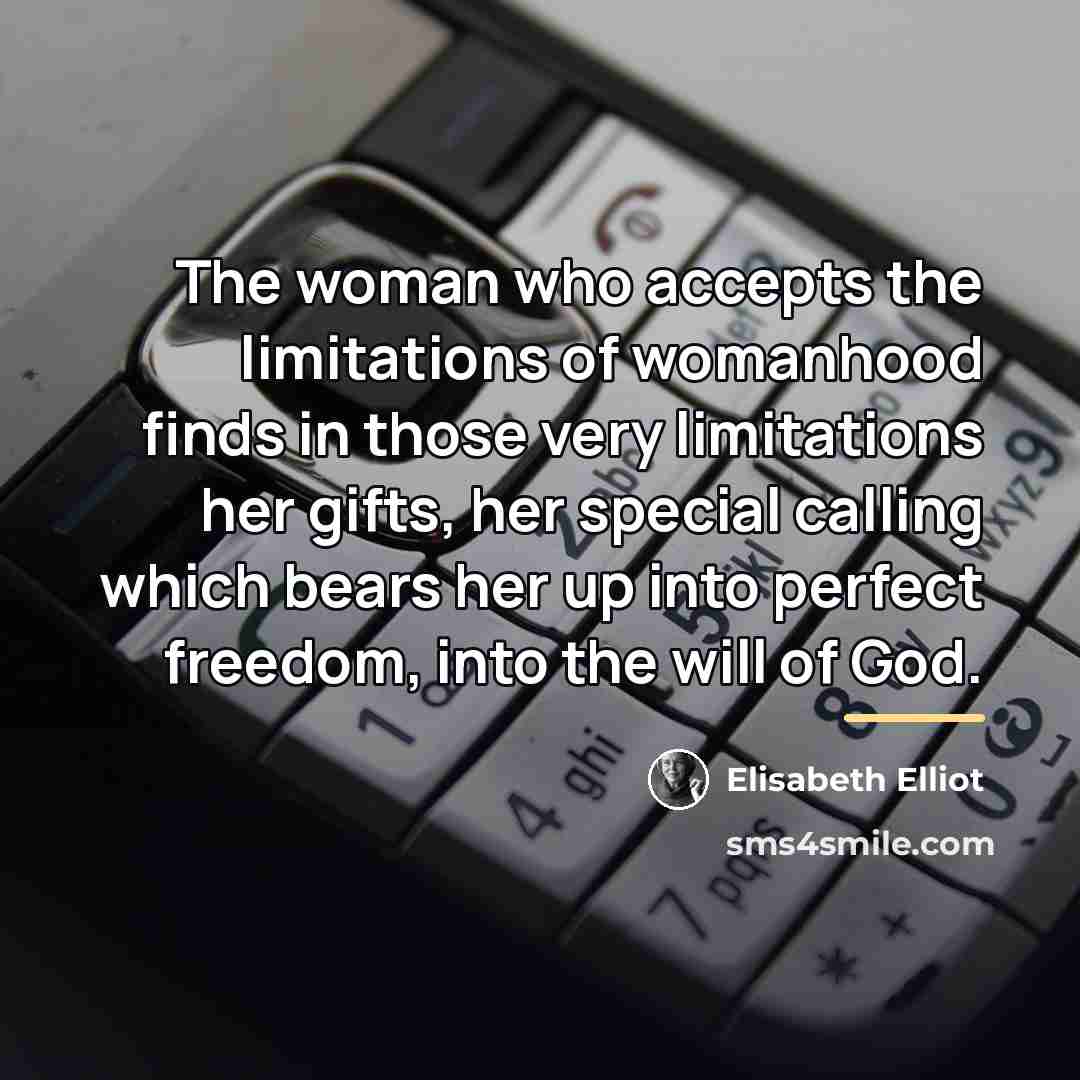 “The woman who accepts the limitations of womanhood finds in…” quote by Elisabeth Elliot
