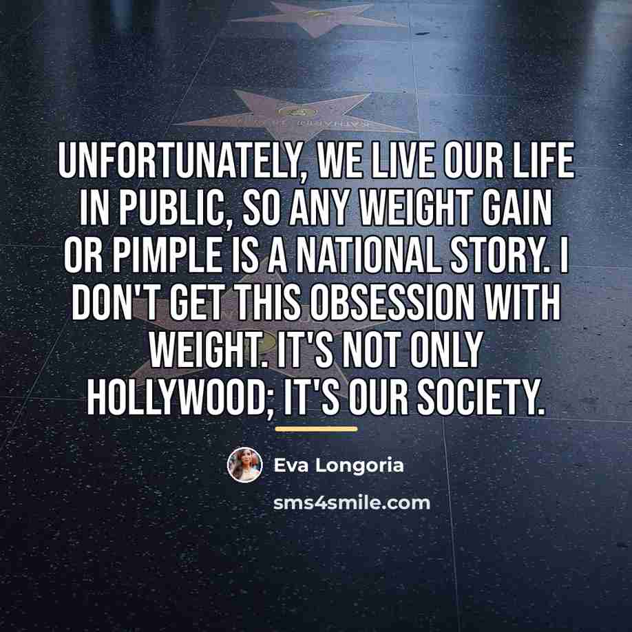 “Unfortunately, we live our life in public, so any weight…” quote by Eva Longoria