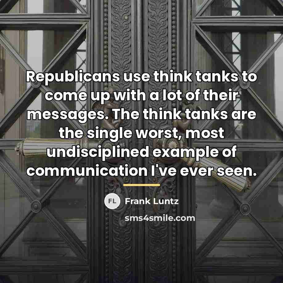 “Republicans use think tanks to come up with a lot…” quote by Frank Luntz