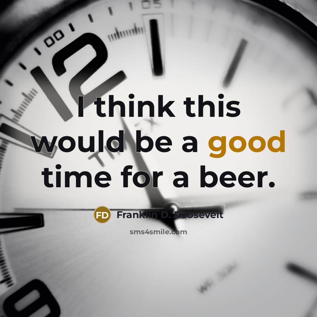 “I think this would be a good time for a…” quote by Franklin D. Roosevelt