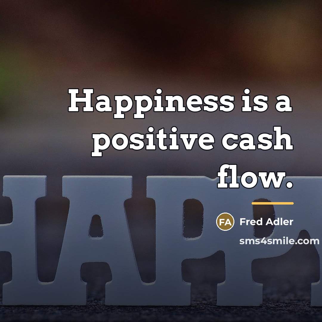 “Happiness is a positive cash flow.…” quote by Fred Adler