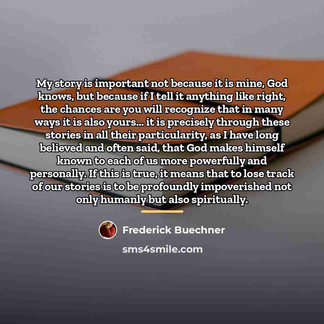 “My story is important not because it is mine, God…” quote by Frederick Buechner