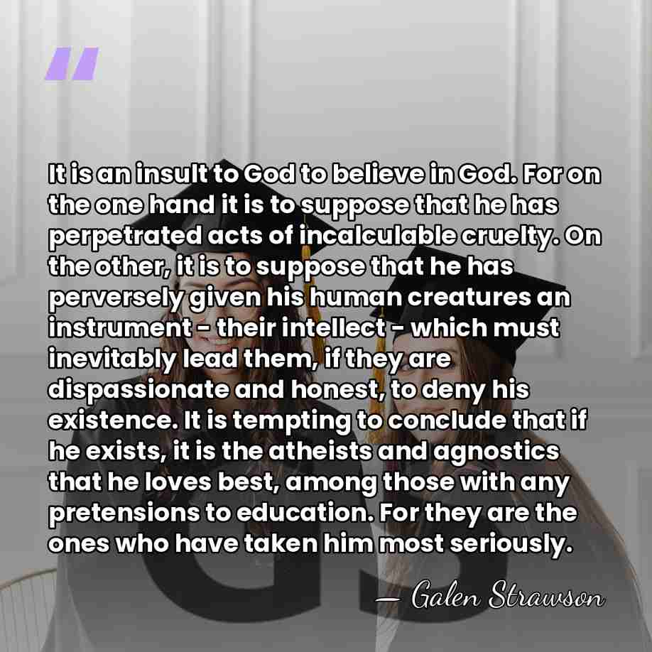 It is an insult to God to believe in God. For on&hellip; - Galen Strawson