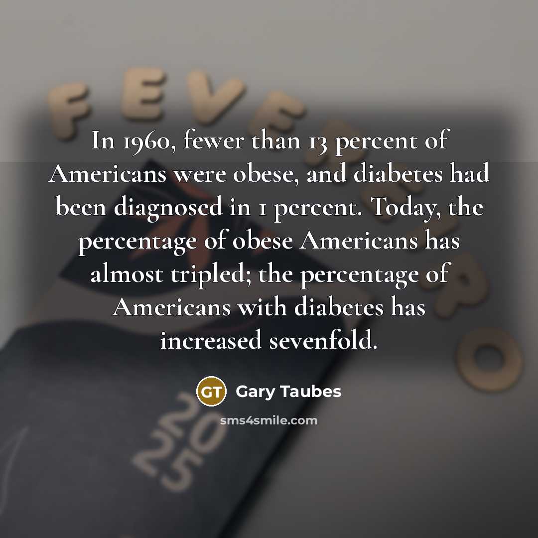 “In 1960, fewer than 13 percent of Americans were obese,…” quote by Gary Taubes