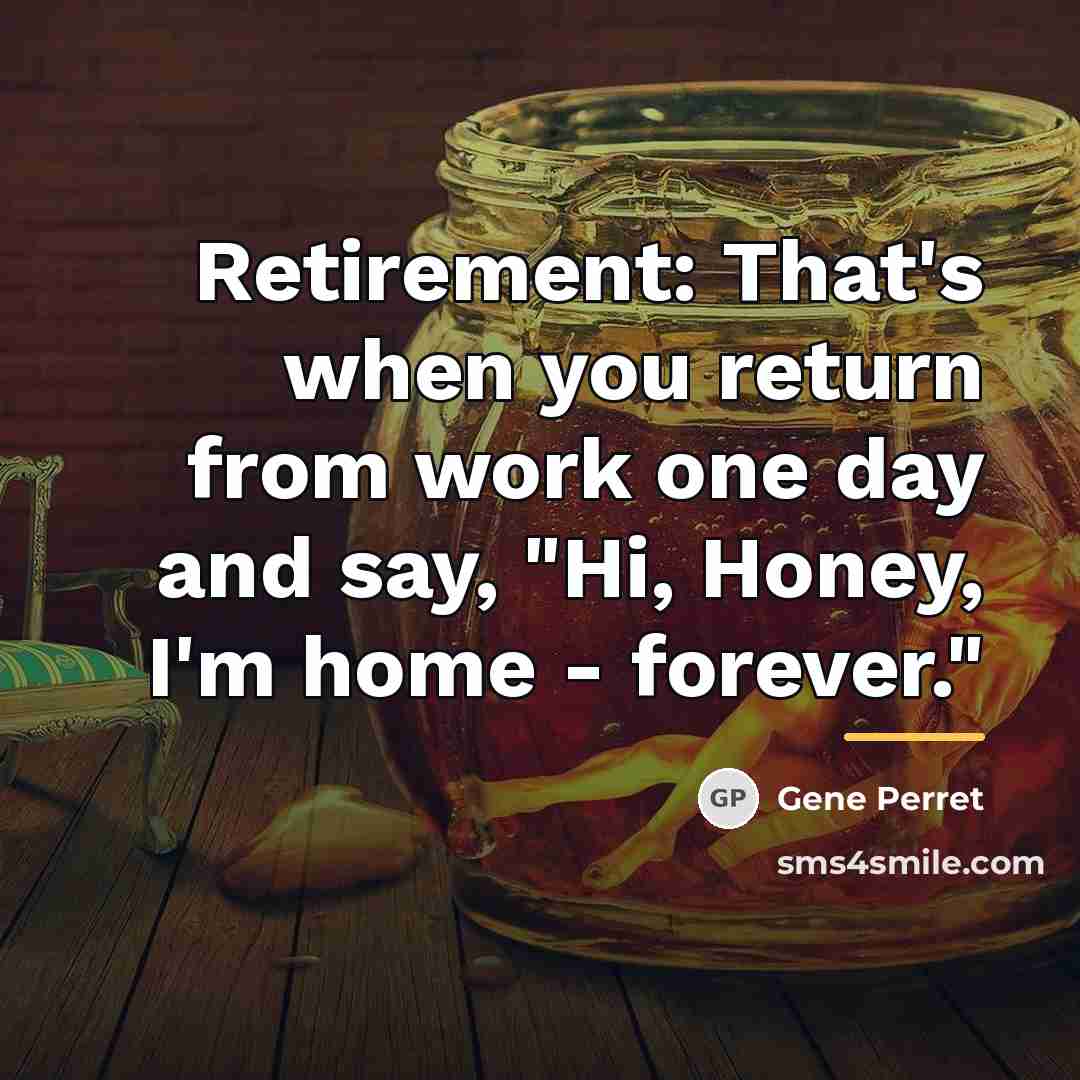 “Retirement: That's when you return from work one day and…” quote by Gene Perret