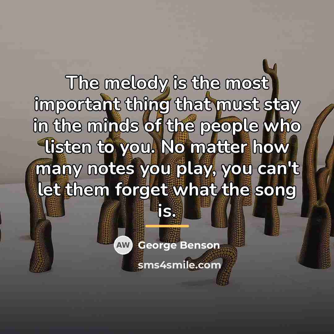 “The melody is the most important thing that must stay…” quote by George Benson