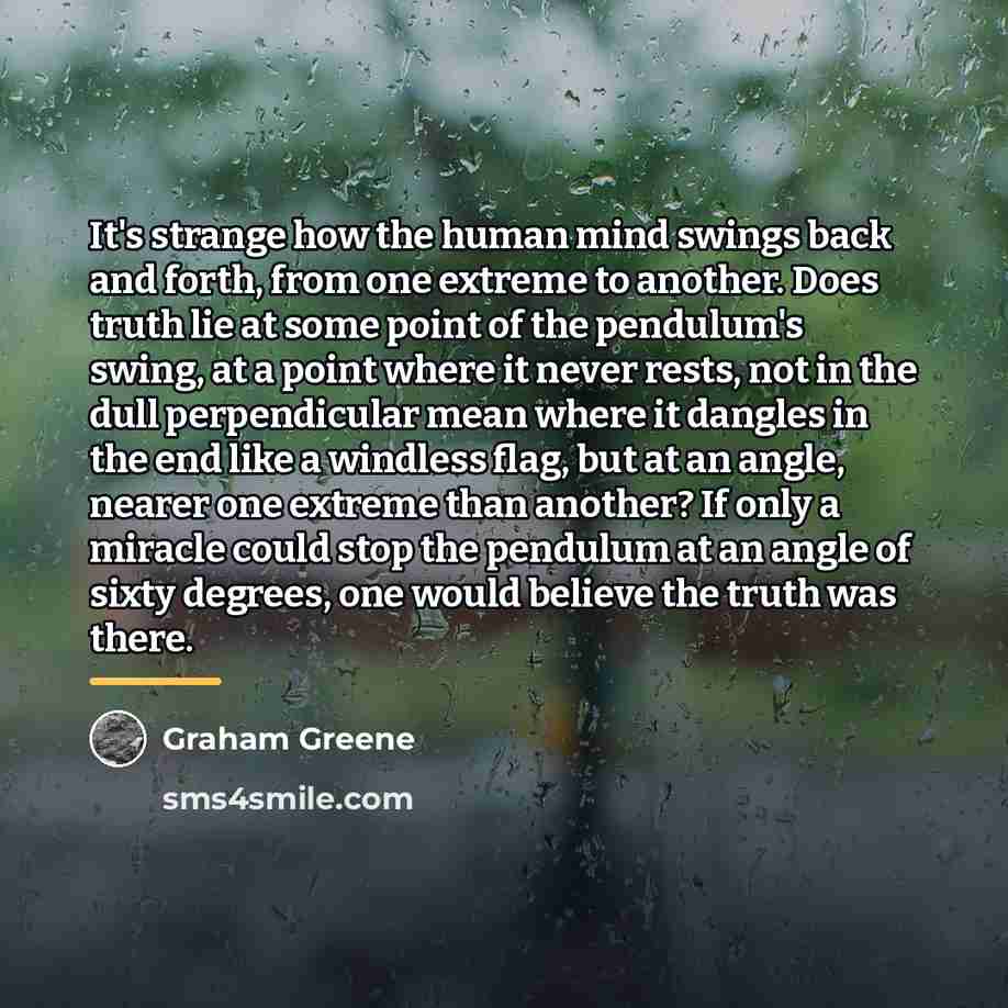 “It's strange how the human mind swings back and forth,…” quote by Graham Greene