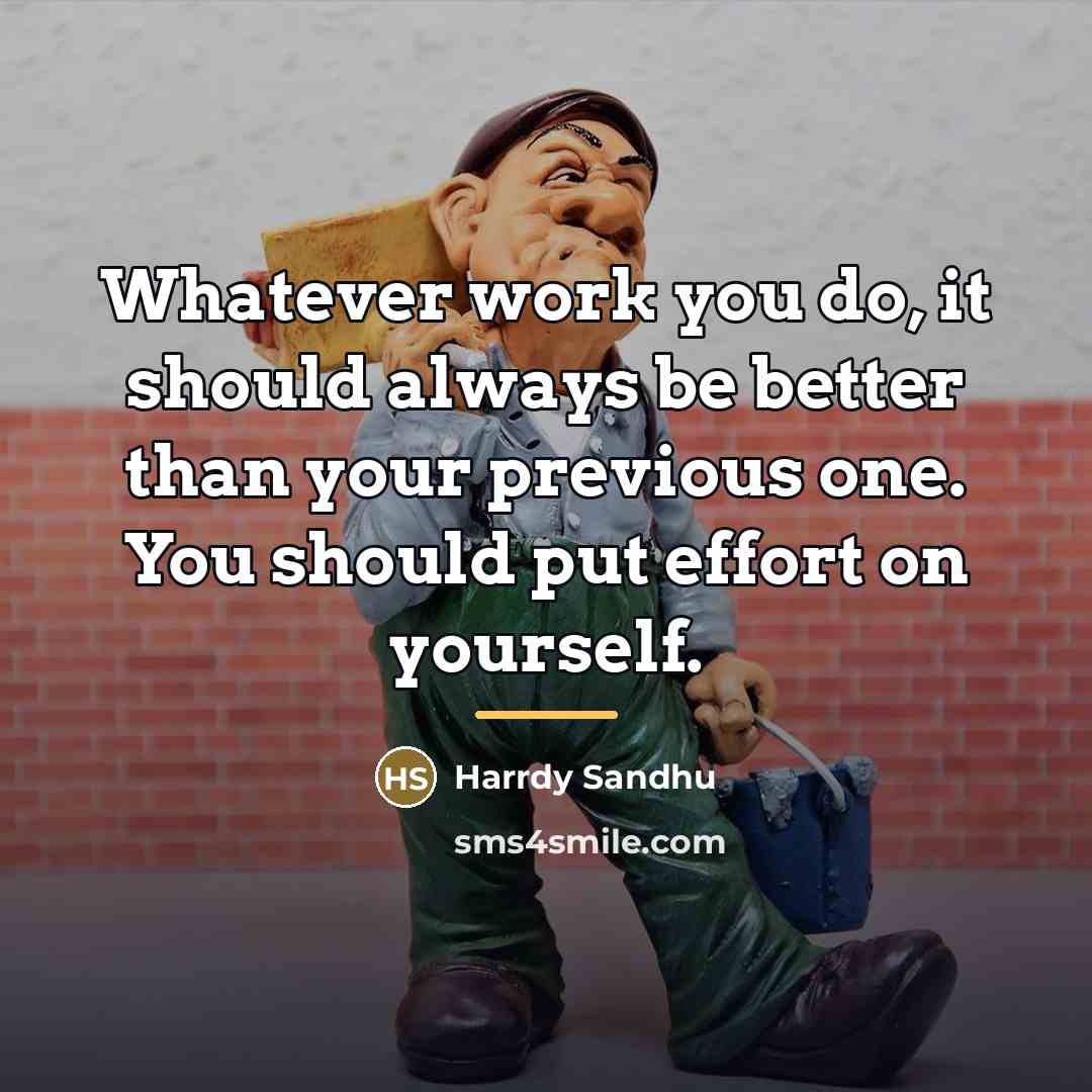 “Whatever work you do, it should always be better than…” quote by Harrdy Sandhu