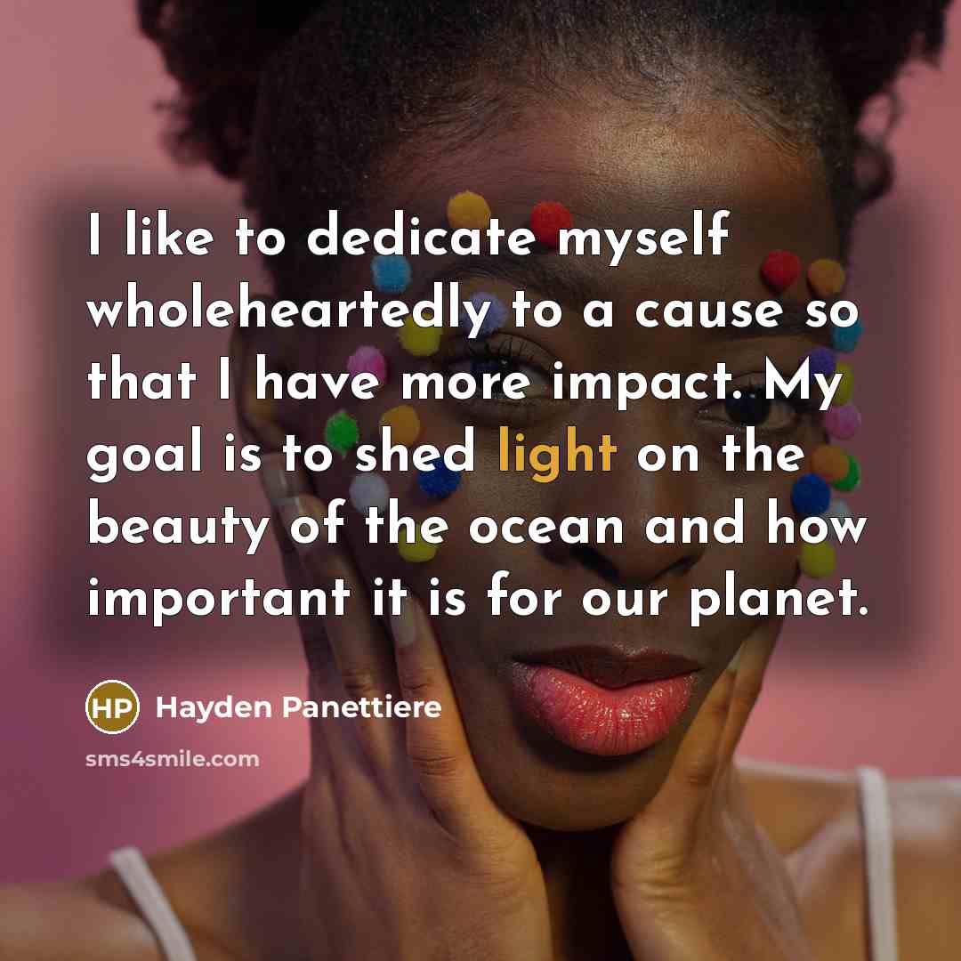 “I like to dedicate myself wholeheartedly to a cause so…” quote by Hayden Panettiere