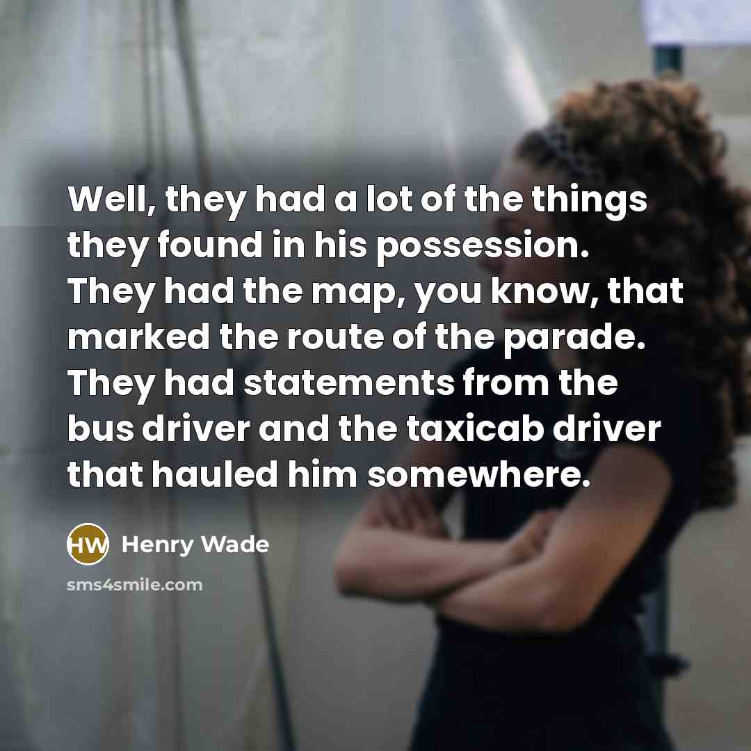 “Well, they had a lot of the things they found…” quote by Henry Wade