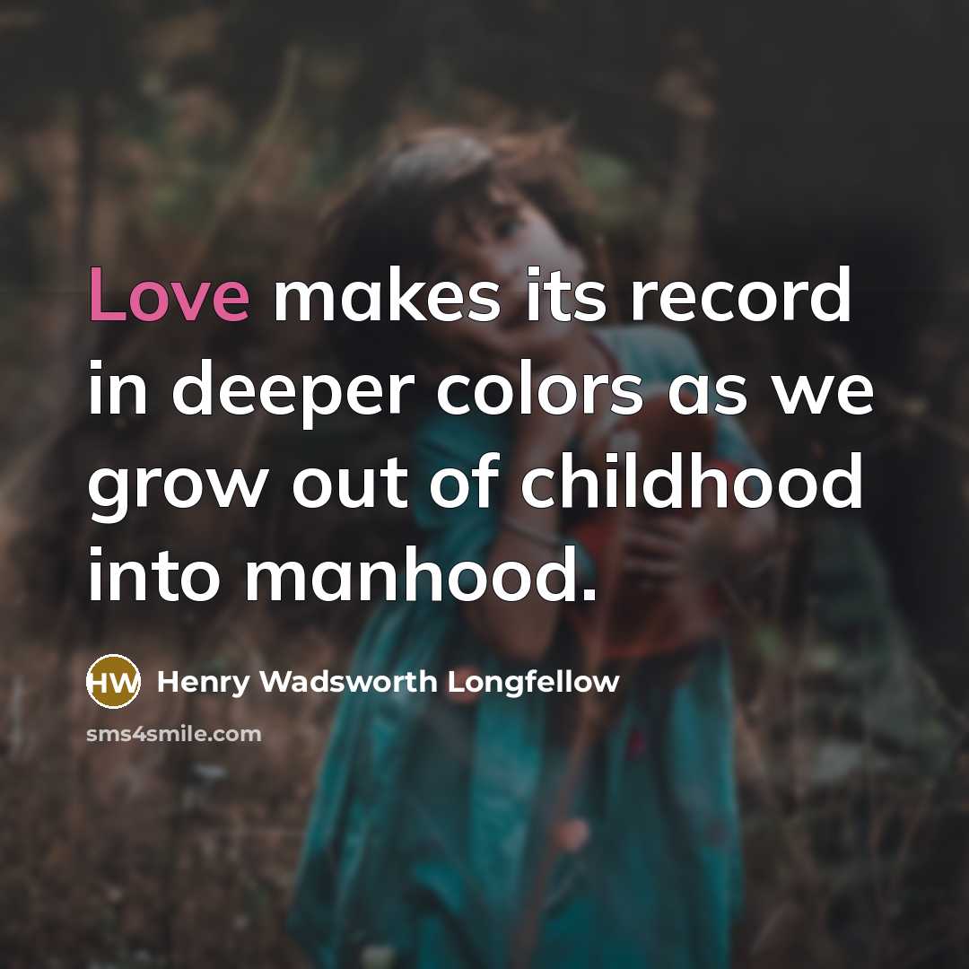 “Love makes its record in deeper colors as we grow…” quote by Henry Wadsworth Longfellow