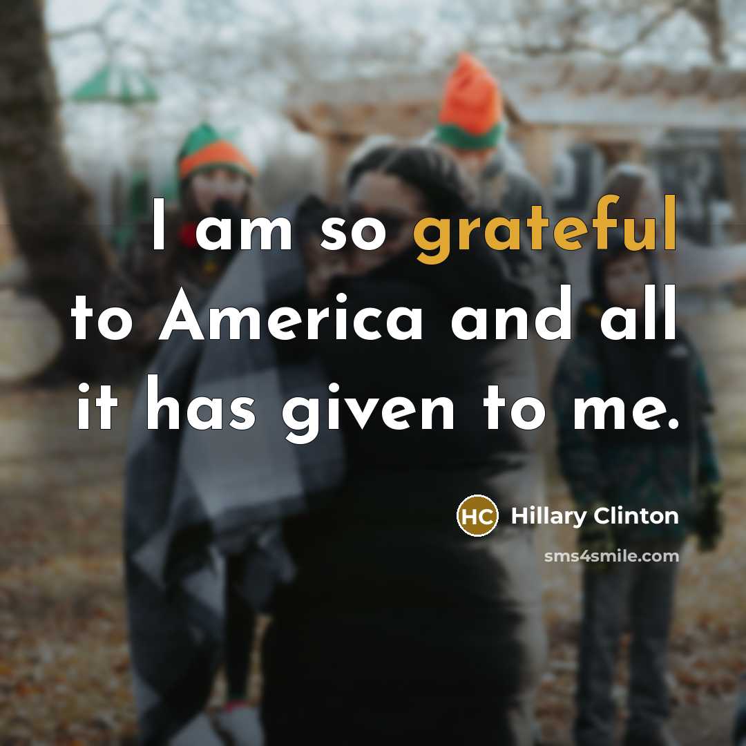 “I am so grateful to America and all it has…” quote by Hillary Clinton