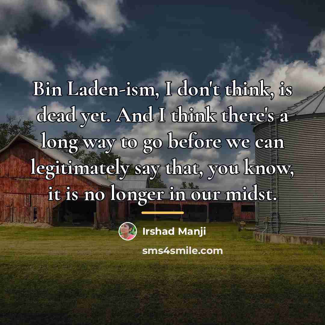 “Bin Laden-ism, I don't think, is dead yet. And I…” quote by Irshad Manji