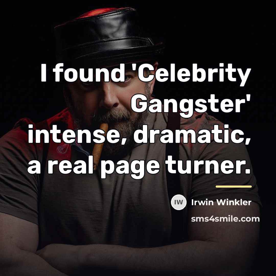 “I found 'Celebrity Gangster' intense, dramatic, a real page turner.…” quote by Irwin Winkler