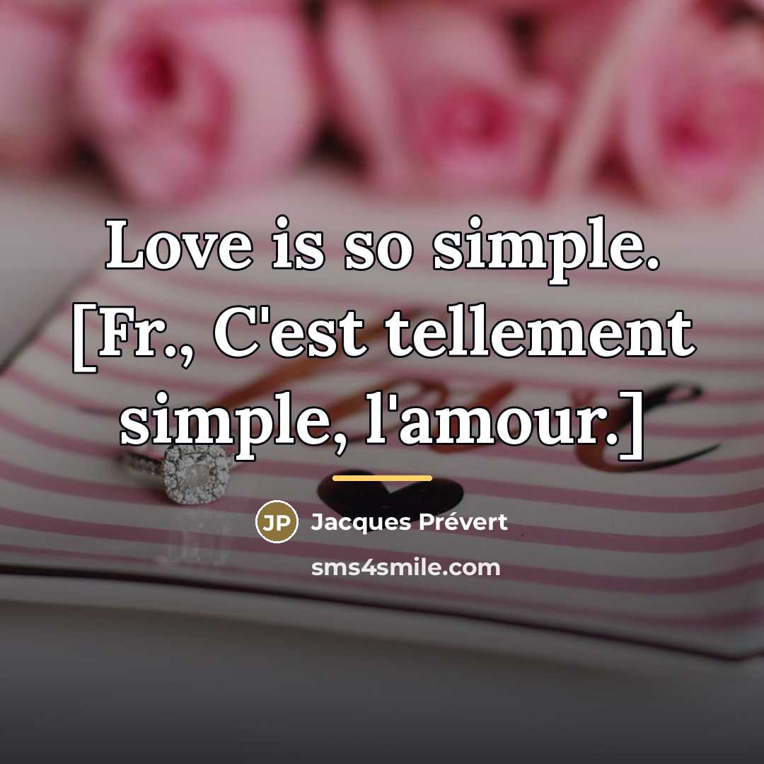 “Love is so simple. [Fr., C'est tellement simple, l'amour.]…” quote by Jacques Prevert