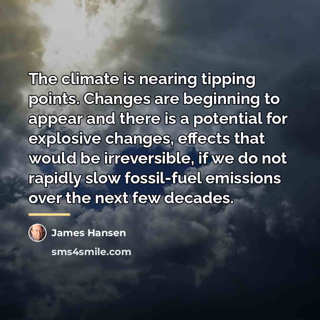 “The climate is nearing tipping points. Changes are beginning to…” quote by James Hansen