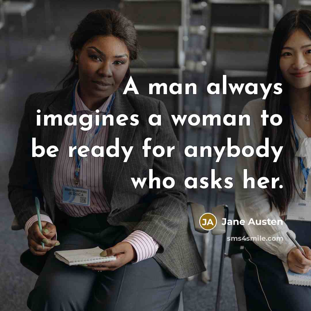 “A man always imagines a woman to be ready for…” quote by Jane Austen