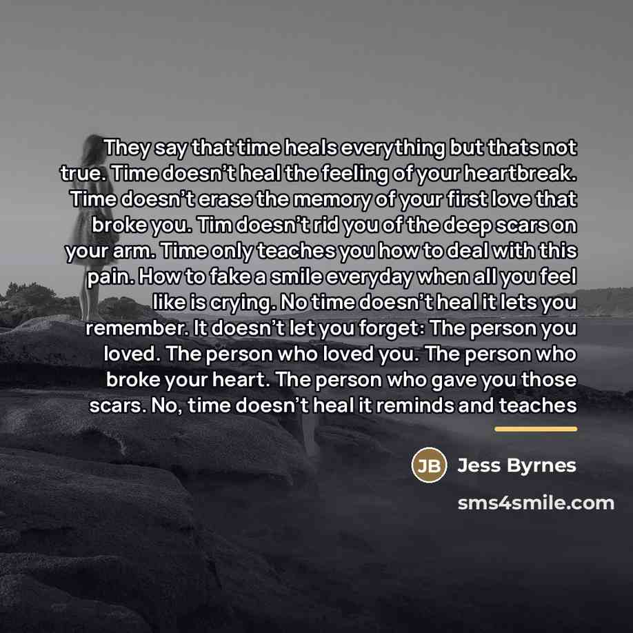 “They say that time heals everything but thats not true.…” quote by Jess Byrnes