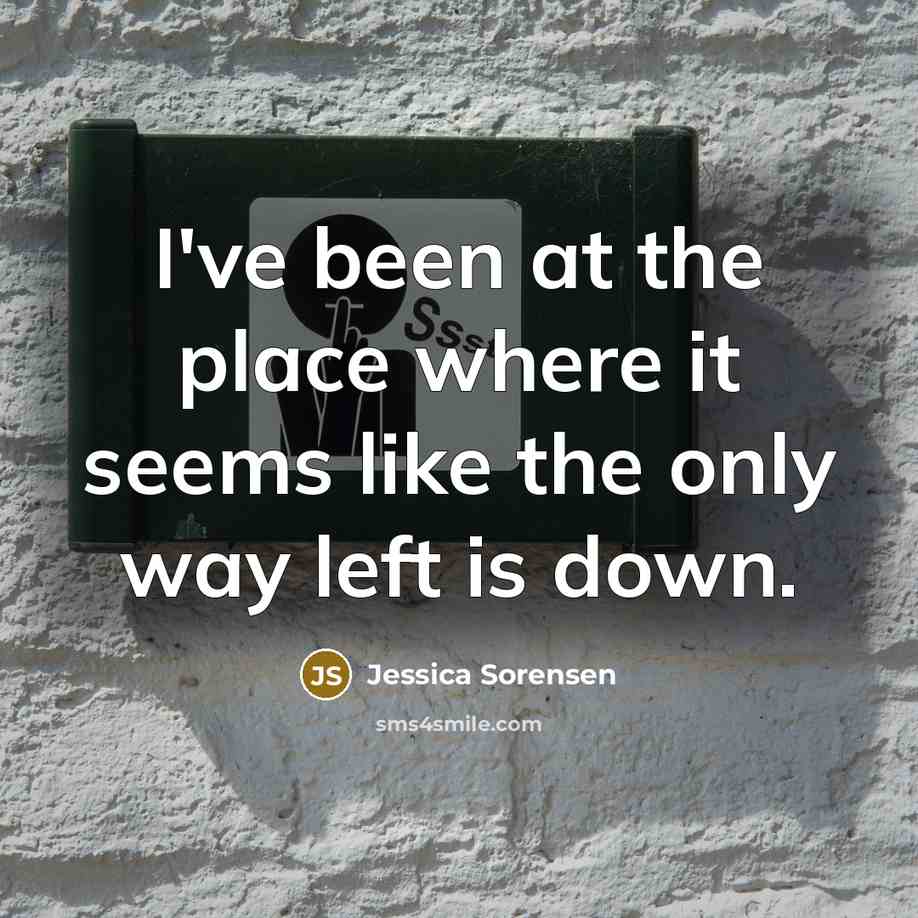 “I've been at the place where it seems like the…” quote by Jessica Sorensen