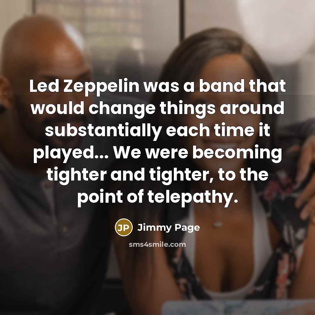 “Led Zeppelin was a band that would change things around…” quote by Jimmy Page