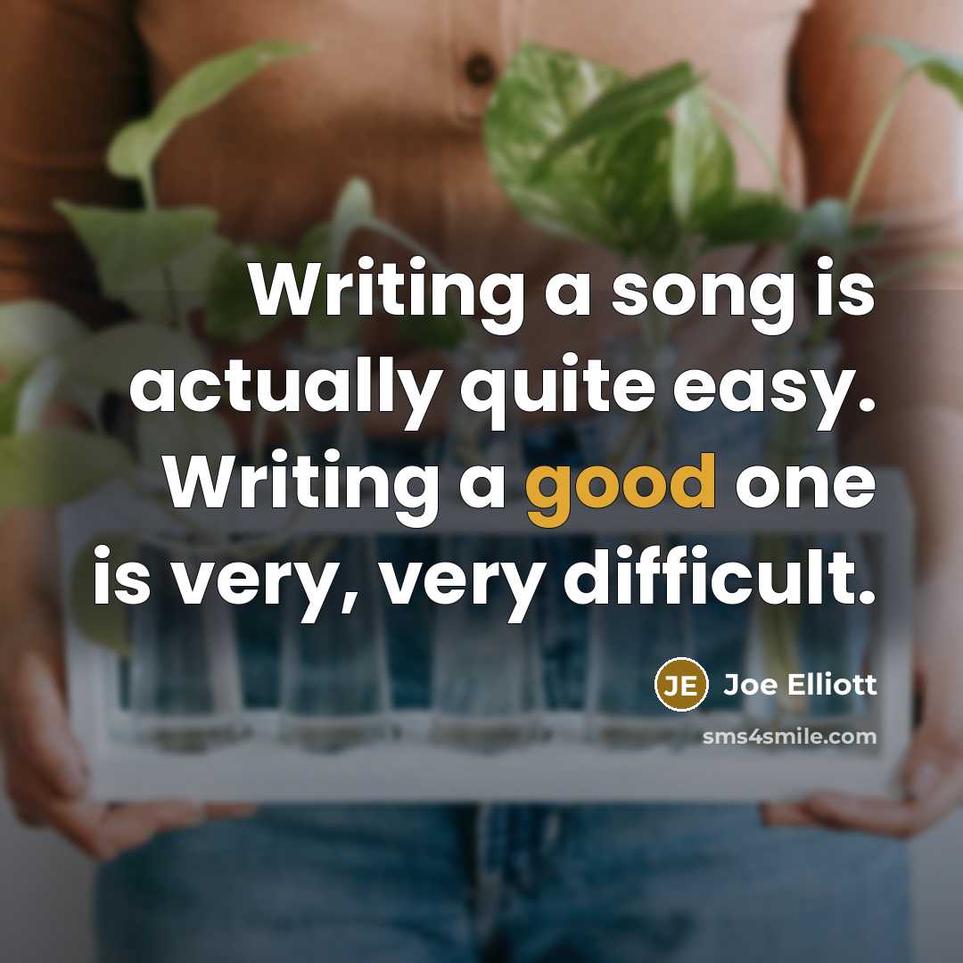 “Writing a song is actually quite easy. Writing a good…” quote by Joe Elliott