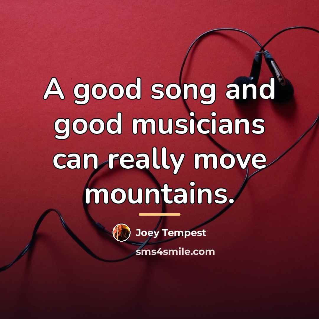 “A good song and good musicians can really move mountains.…” quote by Joey Tempest
