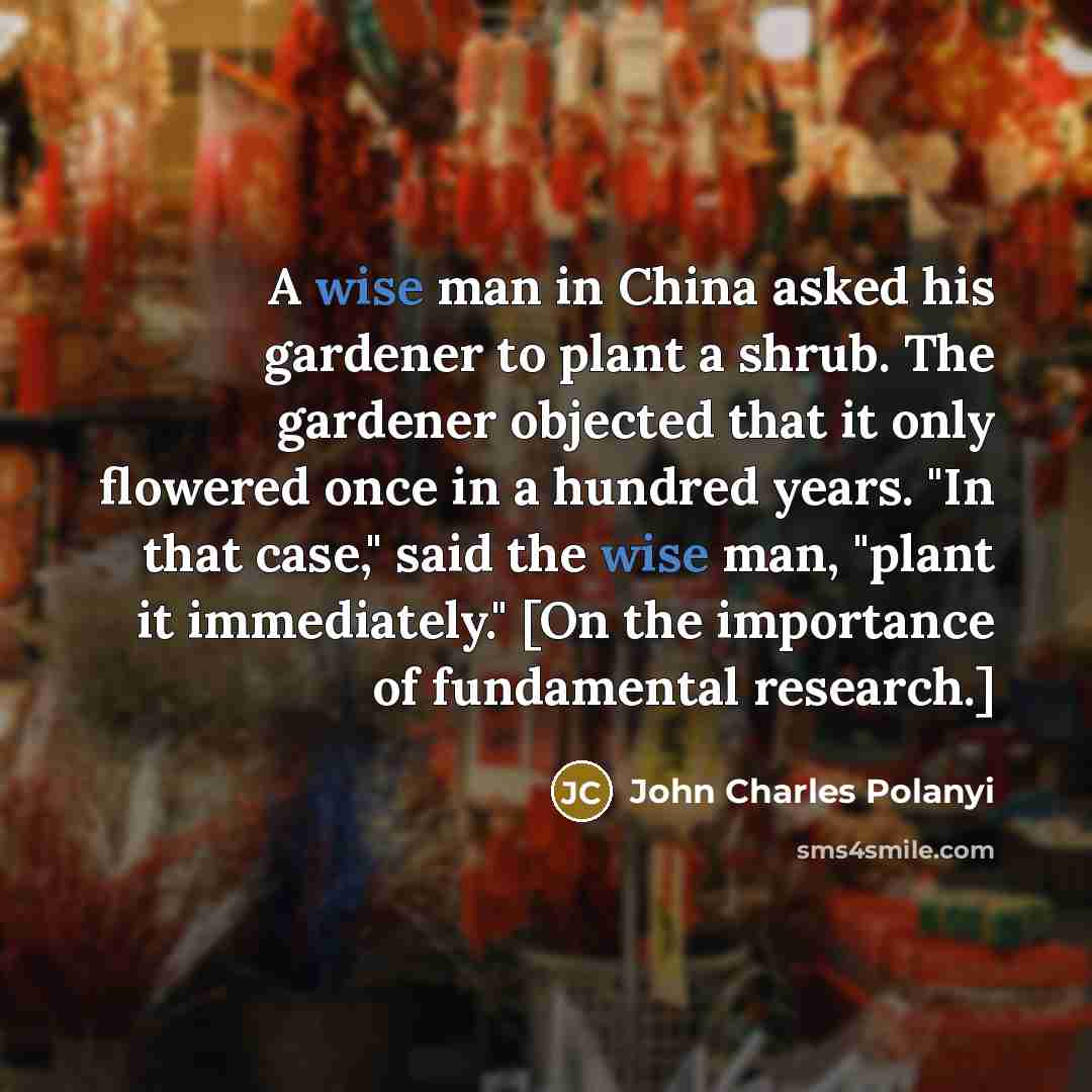 “A wise man in China asked his gardener to plant…” quote by John Charles Polanyi
