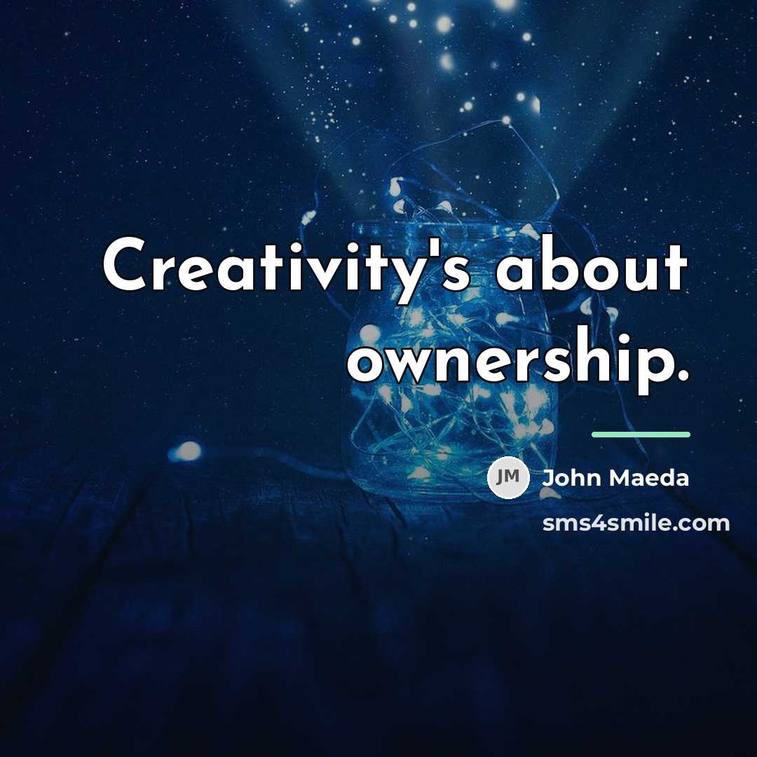 “Creativity's about ownership.…” quote by John Maeda