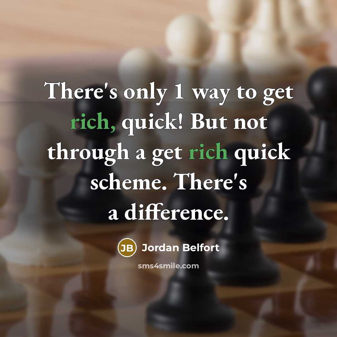 “There's only 1 way to get rich, quick! But not…” quote by Jordan Belfort