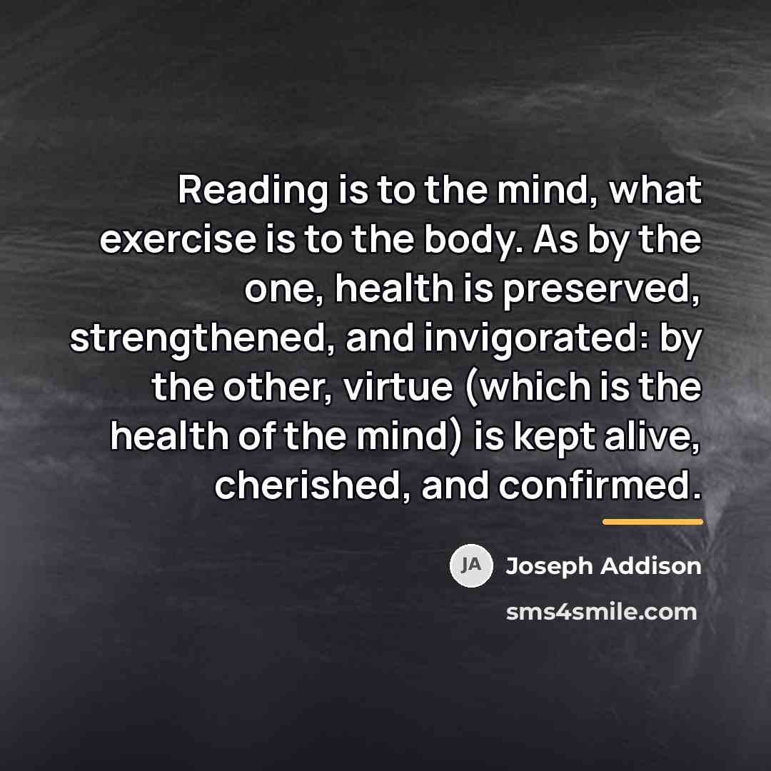 “Reading is to the mind, what exercise is to the…” quote by Joseph Addison