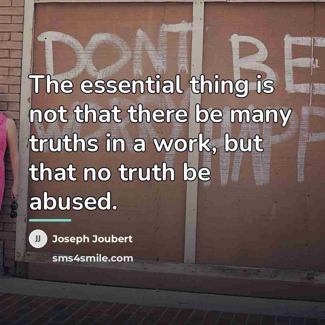 “The essential thing is not that there be many truths…” quote by Joseph Joubert