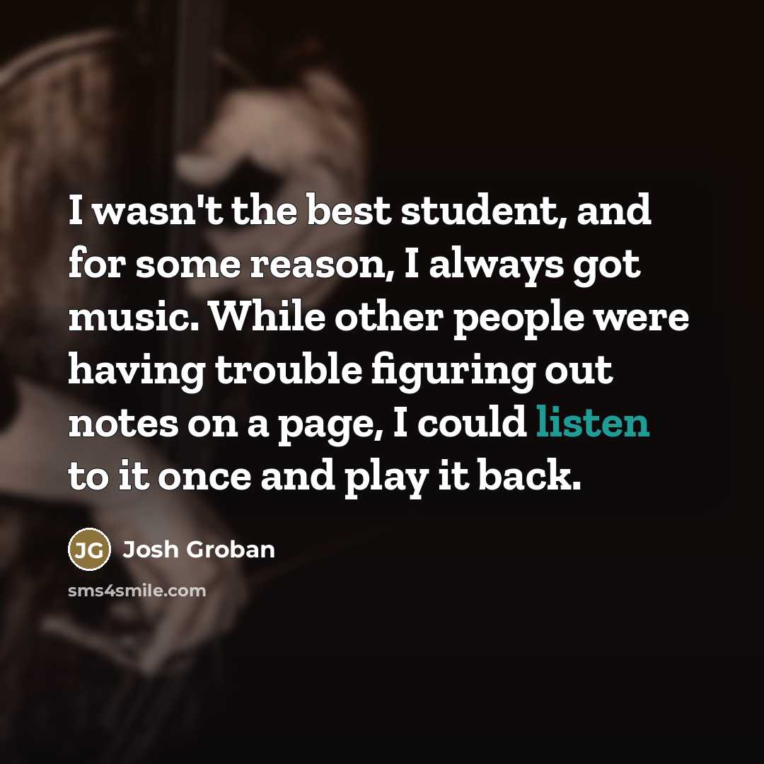 “I wasn't the best student, and for some reason, I…” quote by Josh Groban