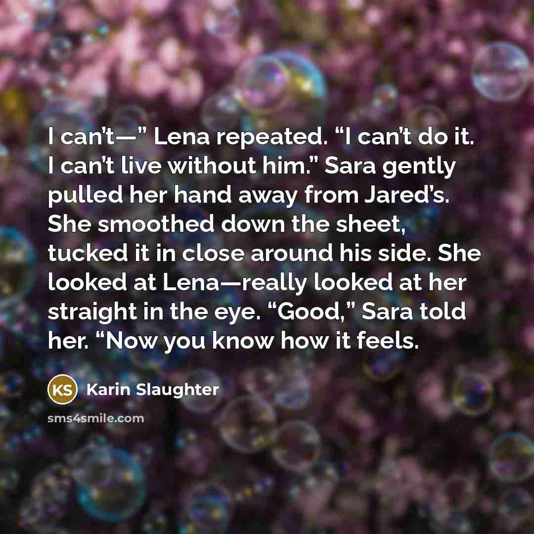 “I can’t—” Lena repeated. “I can’t do it. I can’t…” quote by Karin Slaughter