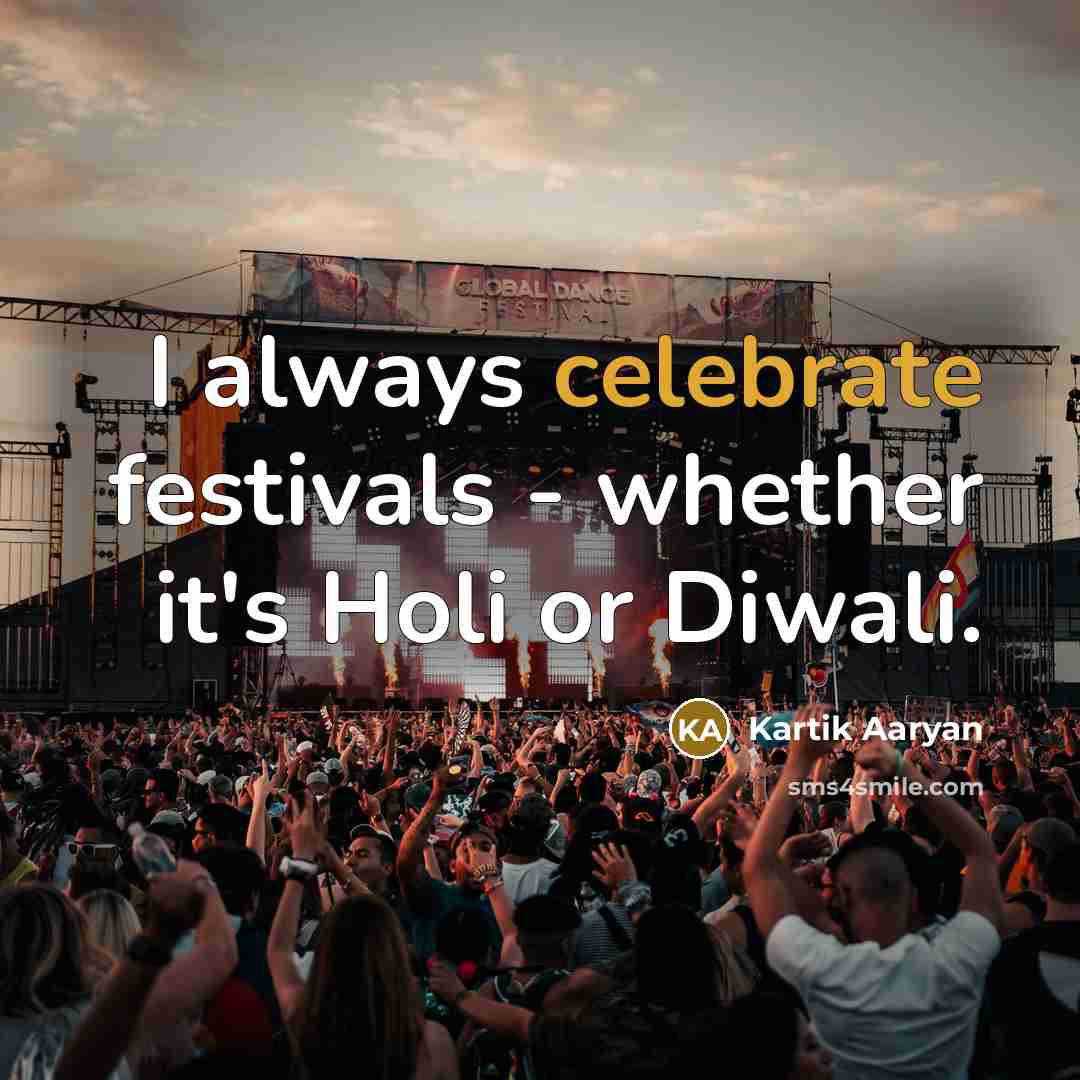 “I always celebrate festivals - whether it's Holi or Diwali.…” quote by Kartik Aaryan
