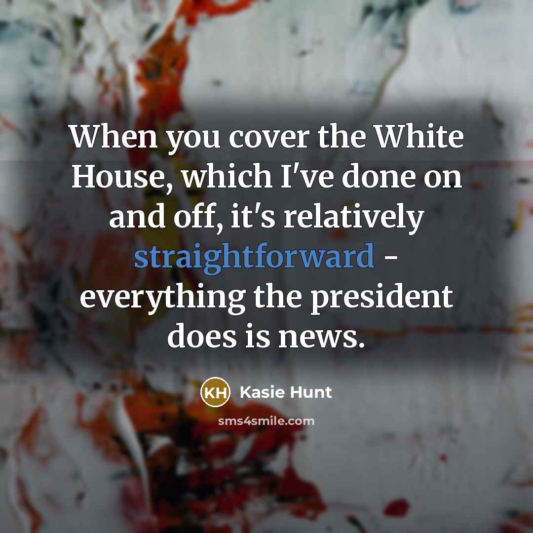 “When you cover the White House, which I've done on…” quote by Kasie Hunt