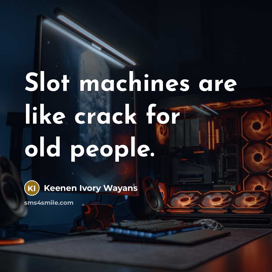 “Slot machines are like crack for old people.…” quote by Keenen Ivory Wayans