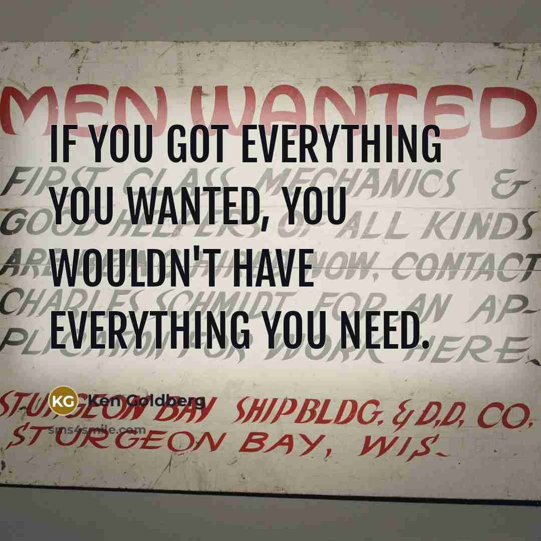 “If you got everything you wanted, you wouldn't have everything…” quote by Ken Goldberg