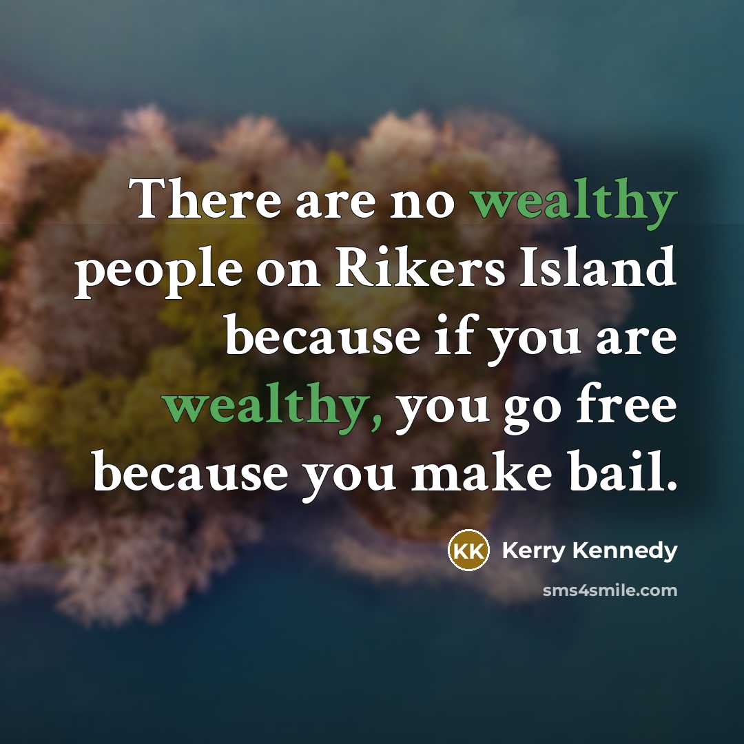 “There are no wealthy people on Rikers Island because if…” quote by Kerry Kennedy