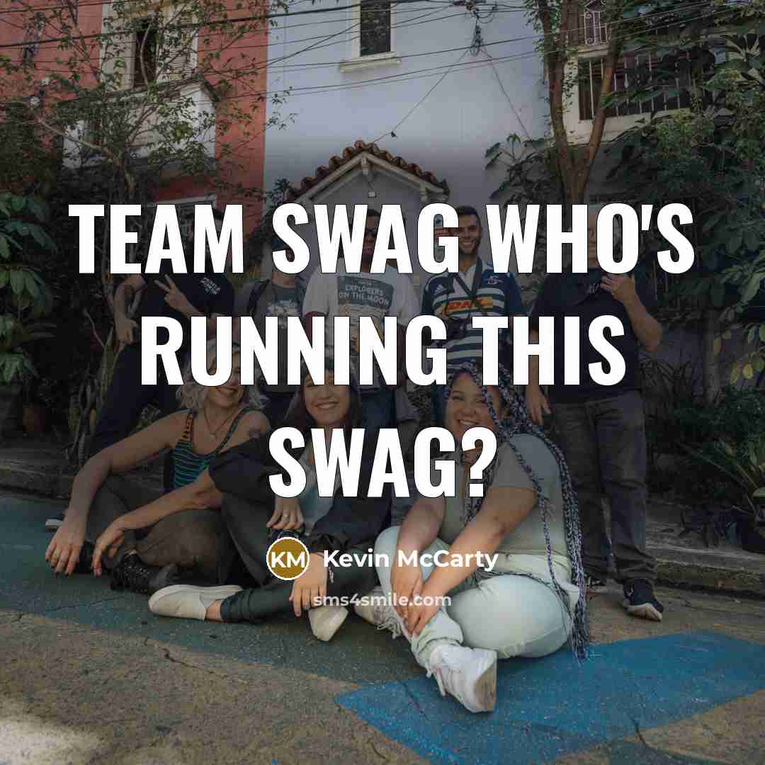 “Team Swag who's running this swag?…” quote by Kevin Mccarty