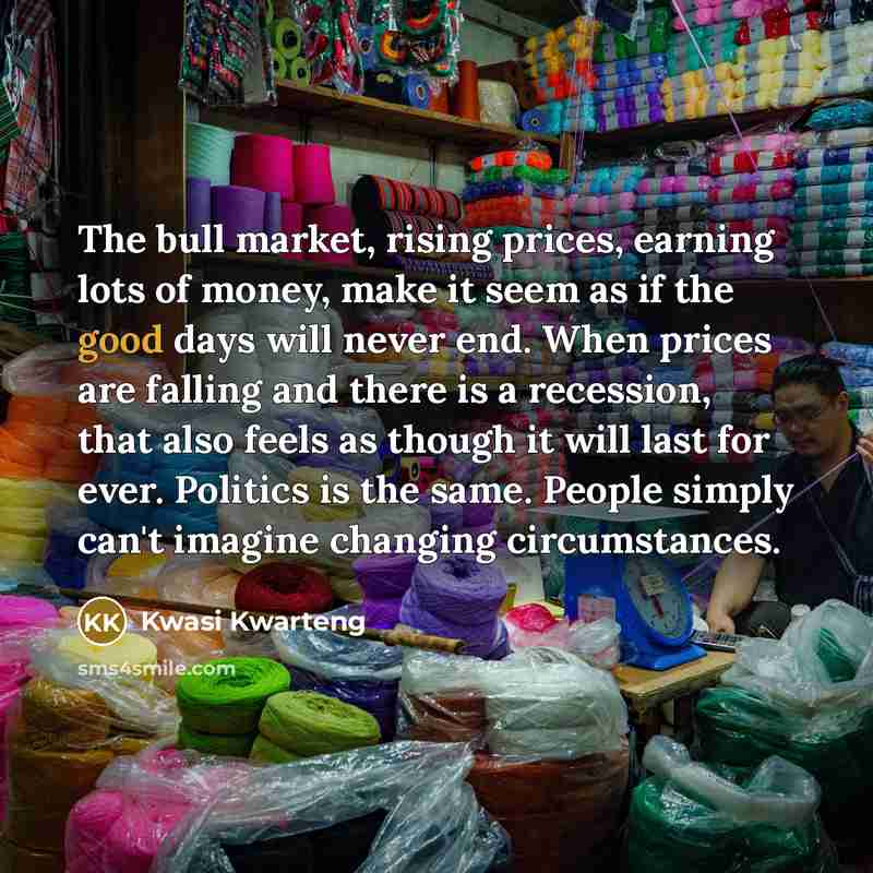 “The bull market, rising prices, earning lots of money, make…” quote by Kwasi Kwarteng