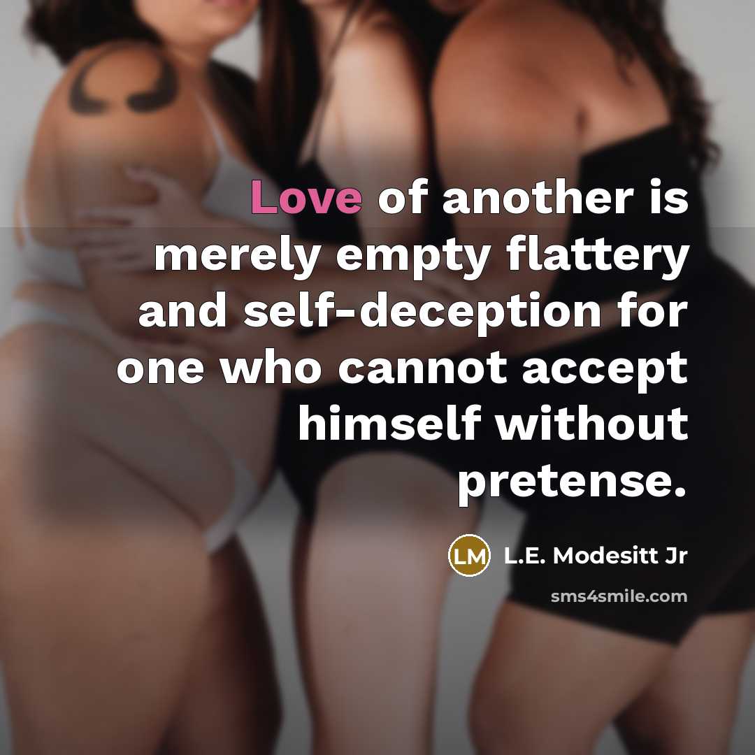 “Love of another is merely empty flattery and self-deception for…” quote by L.E. Modesitt Jr
