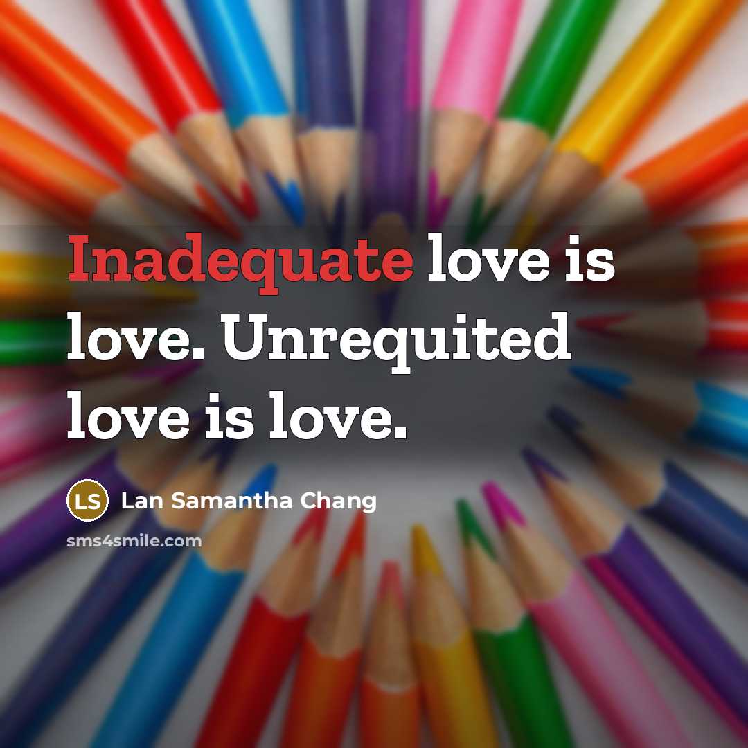 “Inadequate love is love. Unrequited love is love.…” quote by Lan Samantha Chang