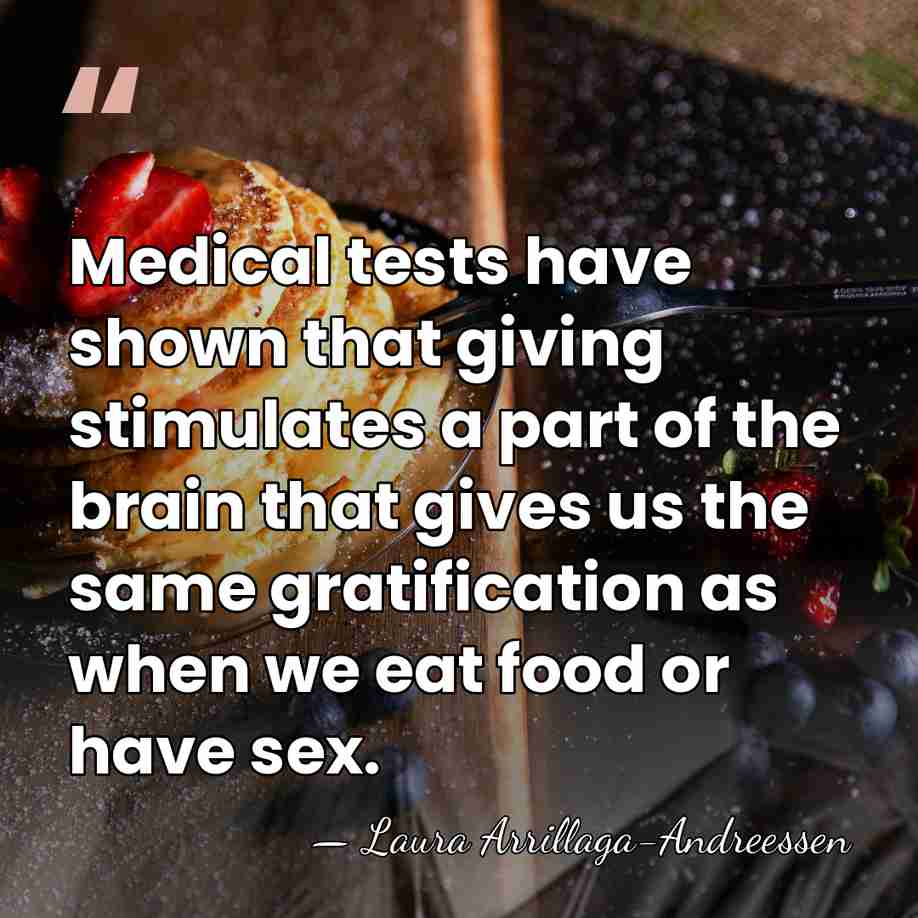 Medical tests have shown that giving stimulates a part of the brain&hellip; - Laura Arrillaga-Andreessen