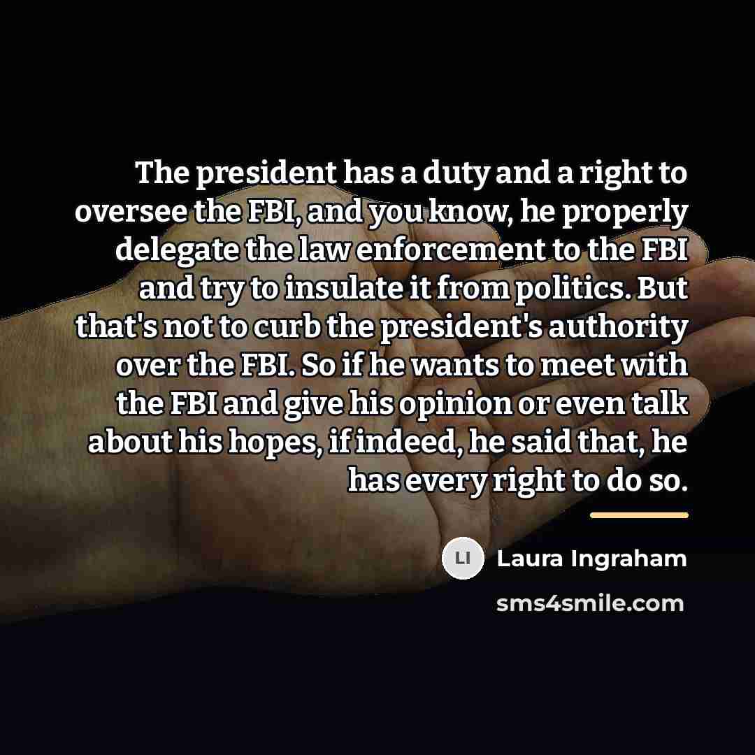 “The president has a duty and a right to oversee…” quote by Laura Ingraham