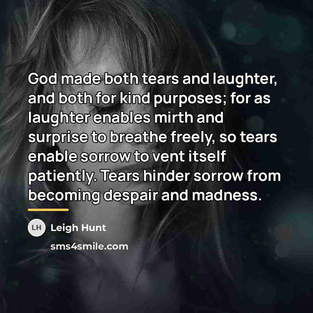 “God made both tears and laughter, and both for kind…” quote by Leigh Hunt