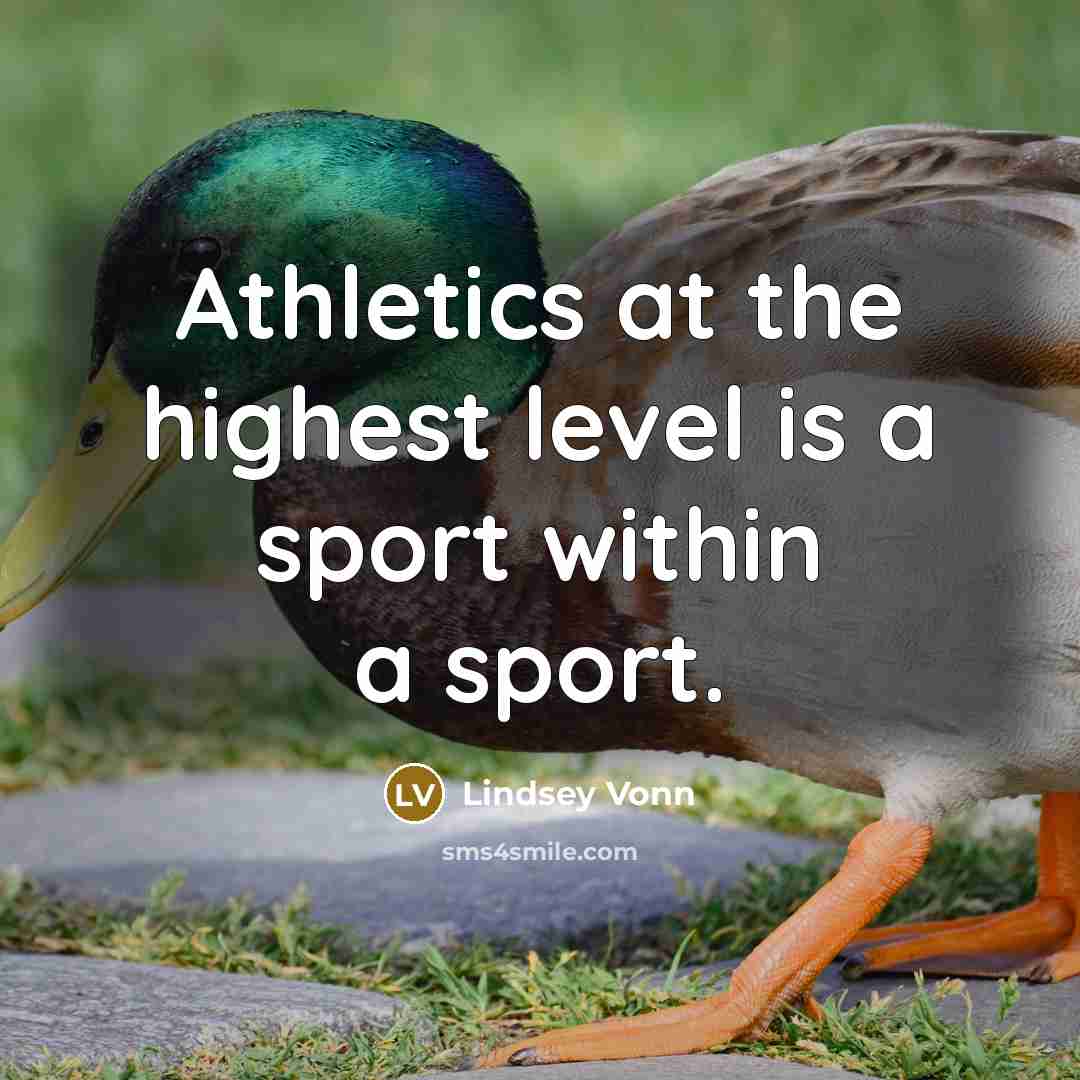 “Athletics at the highest level is a sport within a…” quote by Lindsey Vonn